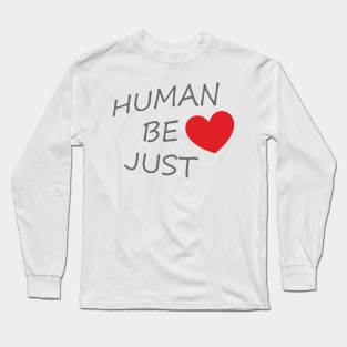 HUMAN BE JUST <3 Long Sleeve T-Shirt